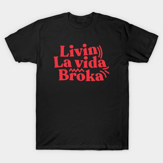 Living la vida broka T-Shirt by Peazyy